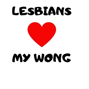Artwork thumbnail, Lesbians Heart My Wong by RetinalKandy