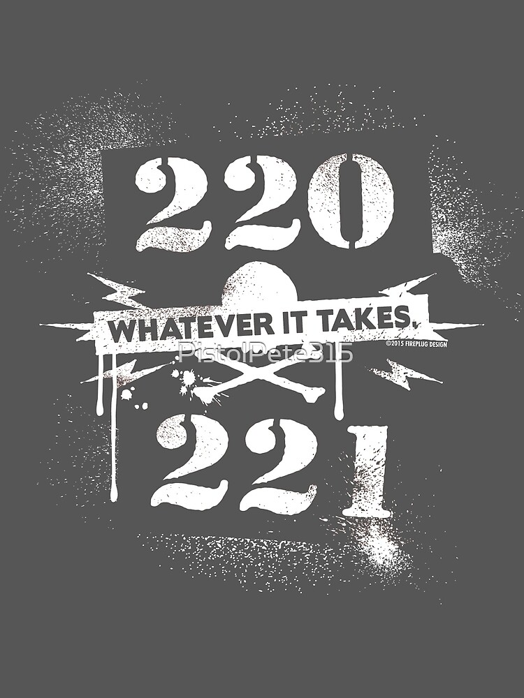 "220 / 221 - Whatever it takes!" by PistolPete315 | Redbubble