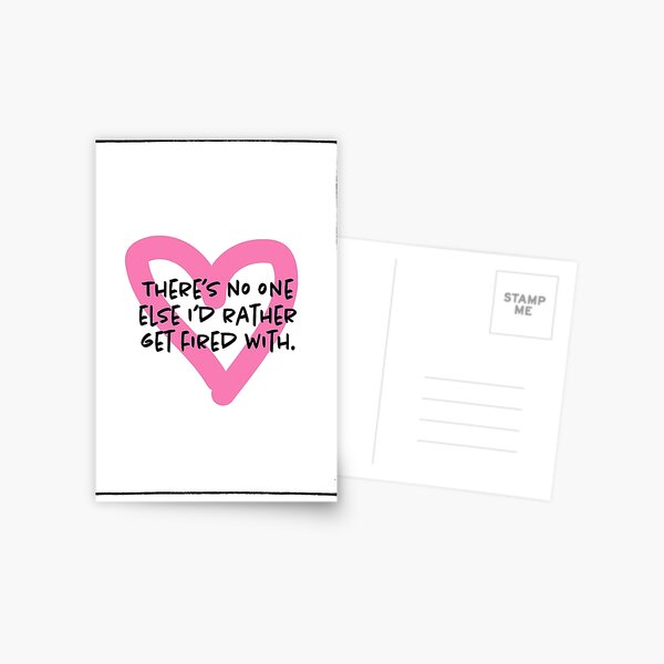 THERE'S NO ONE ELSE I'D RATHER GET FIRED WITH Postcard