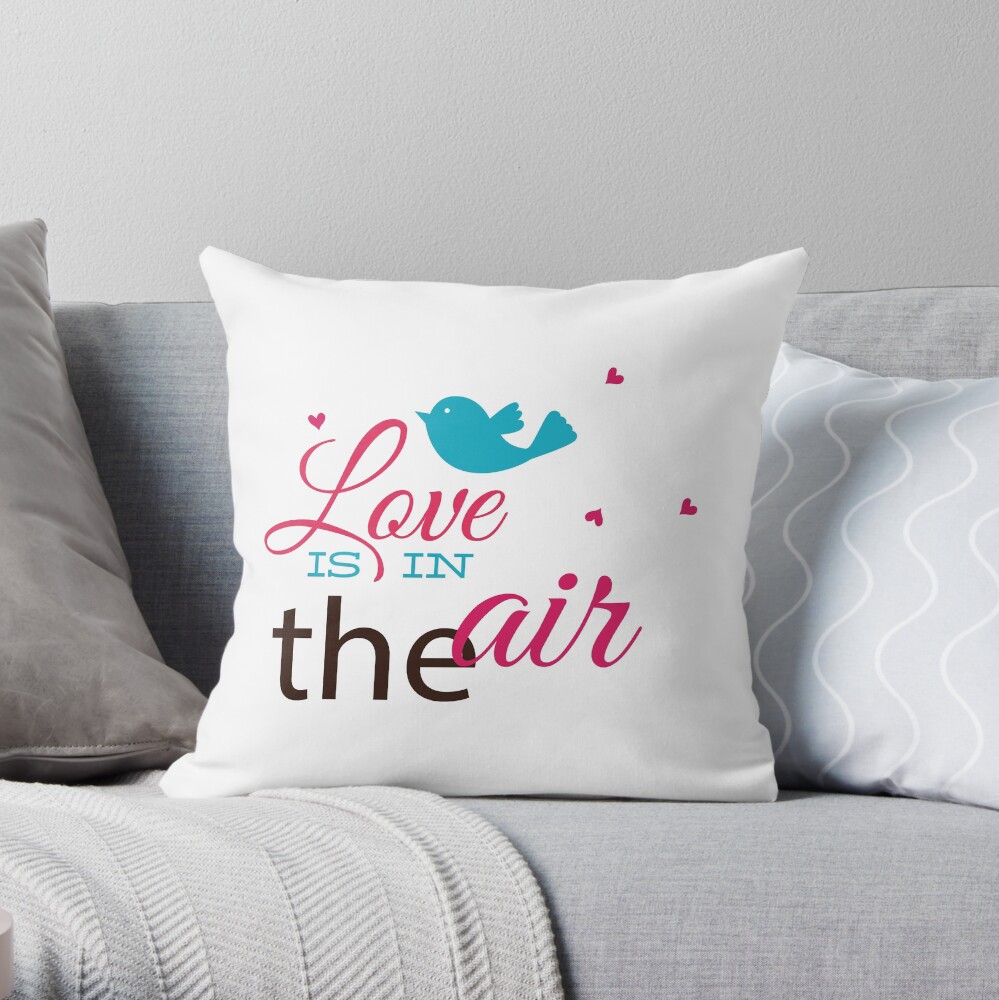 Love is in the air, love is the air Throw Pillow