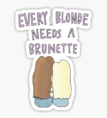 EVERY BLONDE NEEDS A BRUNETTE Sticker