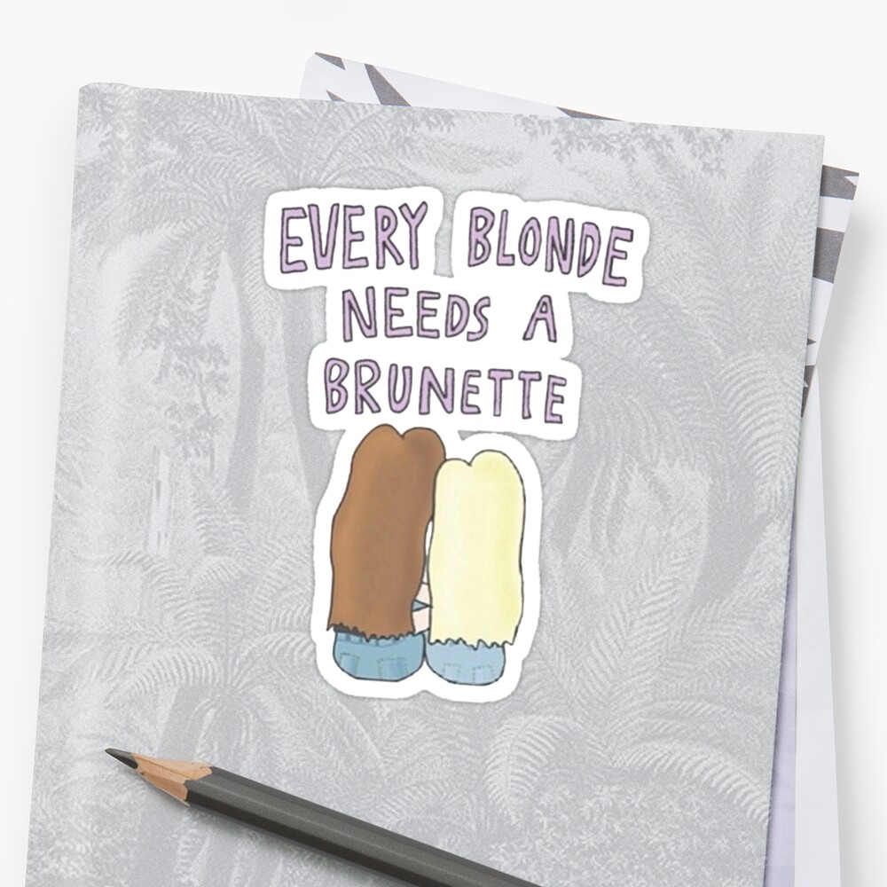 Every Blonde Needs A Brunette Sticker By Madebydidi Redbubble 