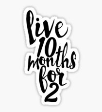 Live 10 Months for 2 Sticker