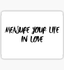 Measure Your Life In Love RENT quote Sticker