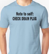Note to Self: Check Drain Plug Unisex T-Shirt