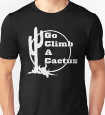 Go Climb A Cactus - sarcastic slogan Unisex T-Shirt