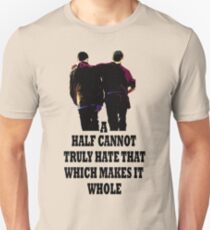 A Half Cannot Truly Hate That Which Makes It Whole Unisex T-Shirt