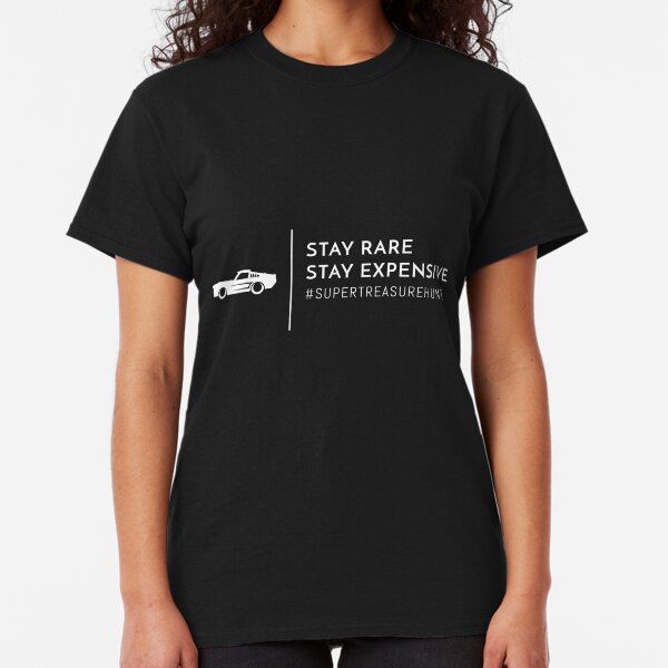 Super Treasure Hunt - Stay Rare Stay Expensive Classic T-Shirt