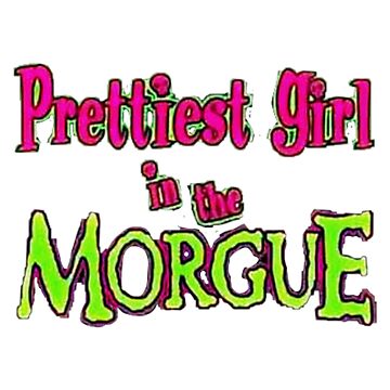 Prettiest Girl In The Morgue