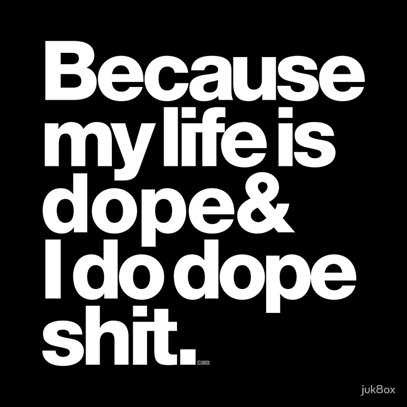 "Because My Life is Dope Kanye West Quote" Posters by juk8ox Redbubble