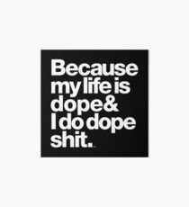 Because My Life is Dope - Kanye West Quote Art Board
