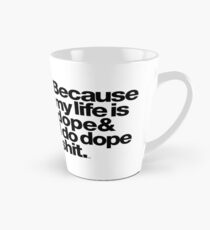 Because My Life is Dope - Kanye West Quote Tall Mug