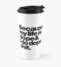 Because My Life is Dope - Kanye West Quote Travel Mug