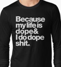 Because My Life is Dope - Kanye West Quote Long Sleeve T-Shirt