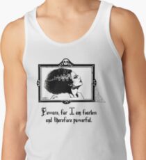 Beware, for I am fearless and therefore powerful. Tank Top