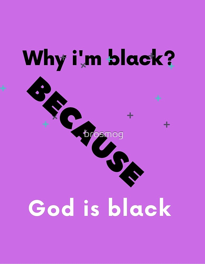 "God is black" by brosmog | Redbubble