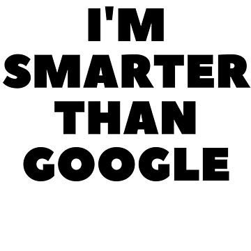 Artwork thumbnail, I'm Smarter Than Google by RetinalKandy