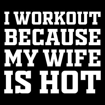 I Workout Because My Wife Is Hot Funny Gym Quotes Tshirt Gifts For Husband  Bodybuilder Gift Shirt Men Classic Hoodie - TourBandTees