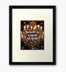 Luxury is a State of Mind Framed Print