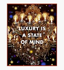 Luxury is a State of Mind Photographic Print