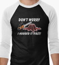 Don’t Worry I Hugged It First Men's Baseball ¾ T-Shirt