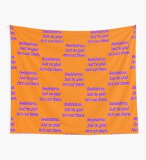 Beeblebrox just be glad he's out there Wall Tapestry