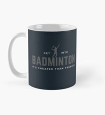 Get Into Badminton. It's Cheaper Than Therapy. Funny sports meme. Perfect gift for players, coaches, fans. Classic Mug