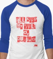 I'LL KEEP MY HEELS ON DURING.... before and after... call it "lady thugging" Men's Baseball ¾ T-Shirt