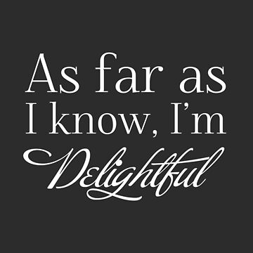 Artwork thumbnail, "As Far as I know, I'm Delightful." ASH BLACK Typography Quote Funny Humor Silly BEST FOR STICKERS & LIGHT COLORED SHIRTS by CanisPicta