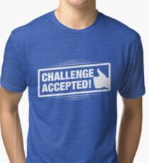 Challenge Accepted! Tri-blend T-Shirt