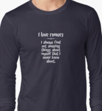 I love rumors. I always find out amazing things about myself that I never knew about. Long Sleeve T-Shirt