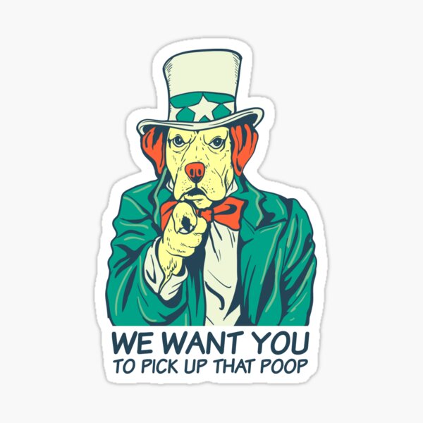 We Want You... To Pick Up That Poop Sticker