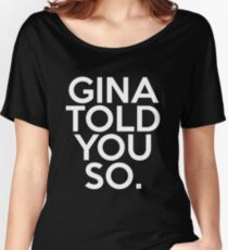Gina Told You So. Women's Relaxed Fit T-Shirt