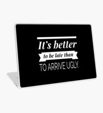 It's better to be late than to arrive ugly Laptop Skin