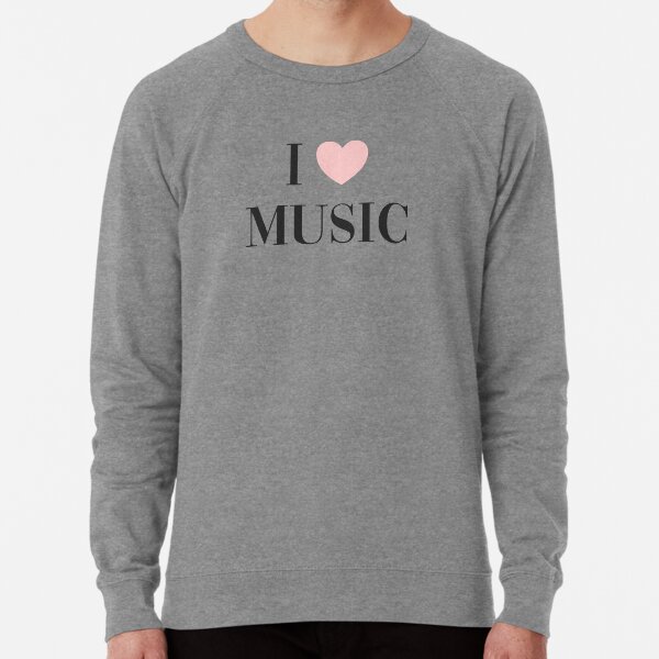 I love music Lightweight Sweatshirt