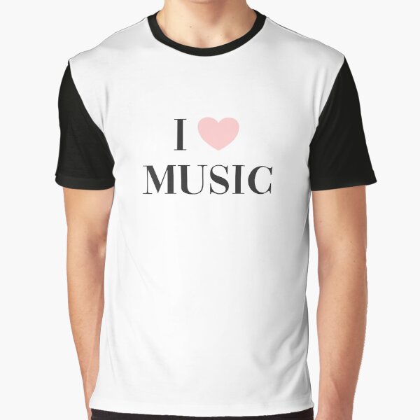 I love music Graphic T-Shirt