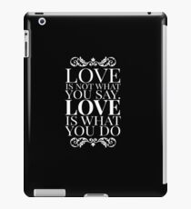 Love is not what you say. Love is what you do. iPad Case/Skin