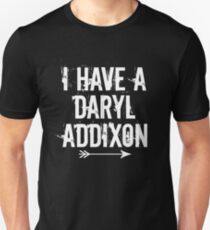 I HAVE A DARYL ADDIXON Unisex T-Shirt