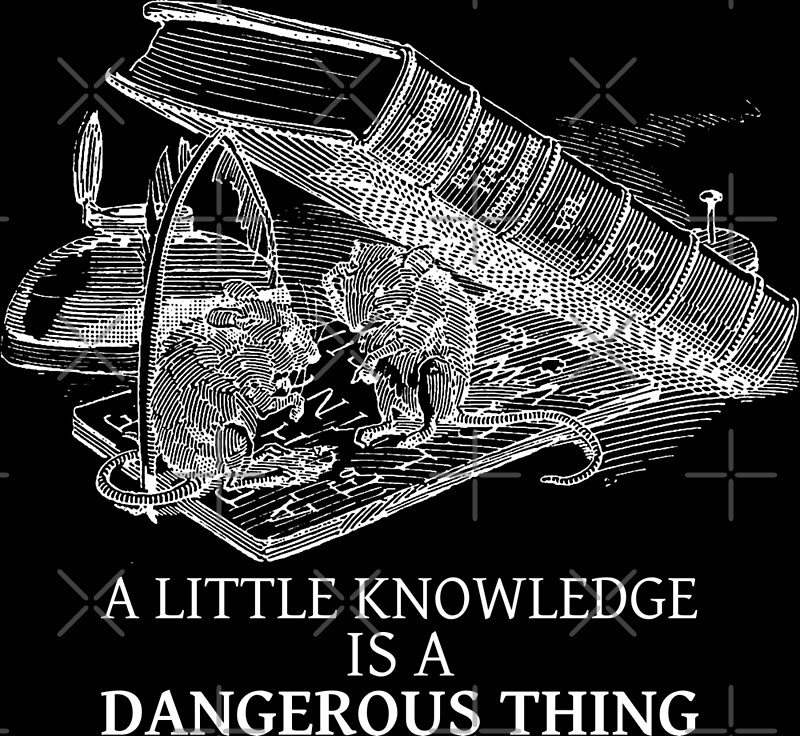 a-little-knowledge-is-a-dangerous-thing-white-by-rantan1618-redbubble