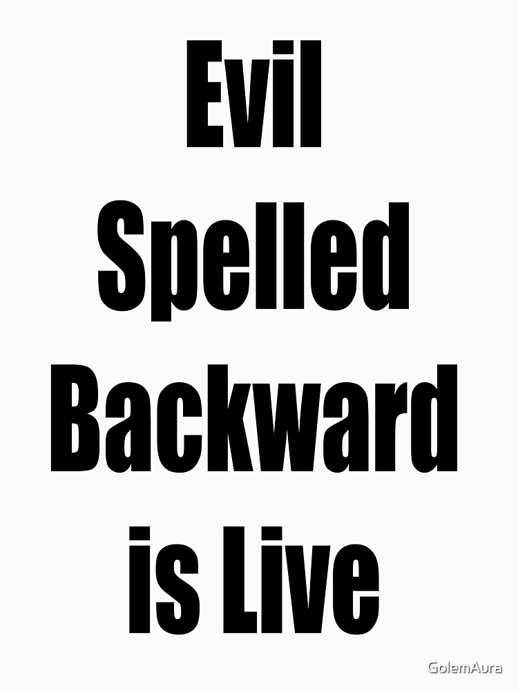 evil spelled backwards is live t shirt