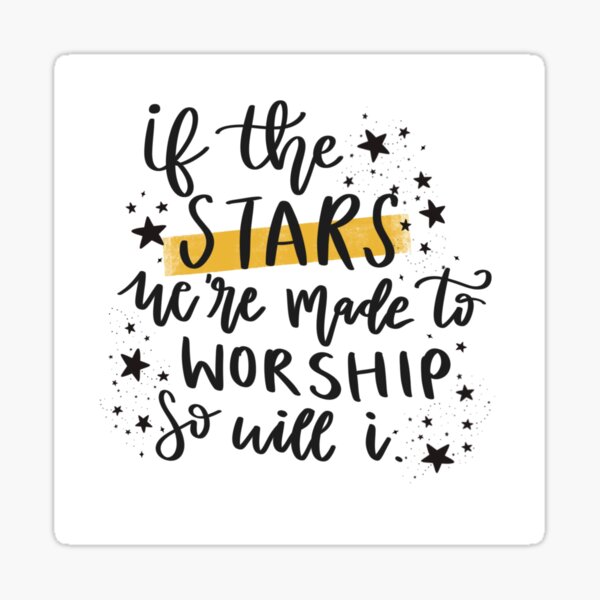 If the STAR were made to worship so will I Sticker