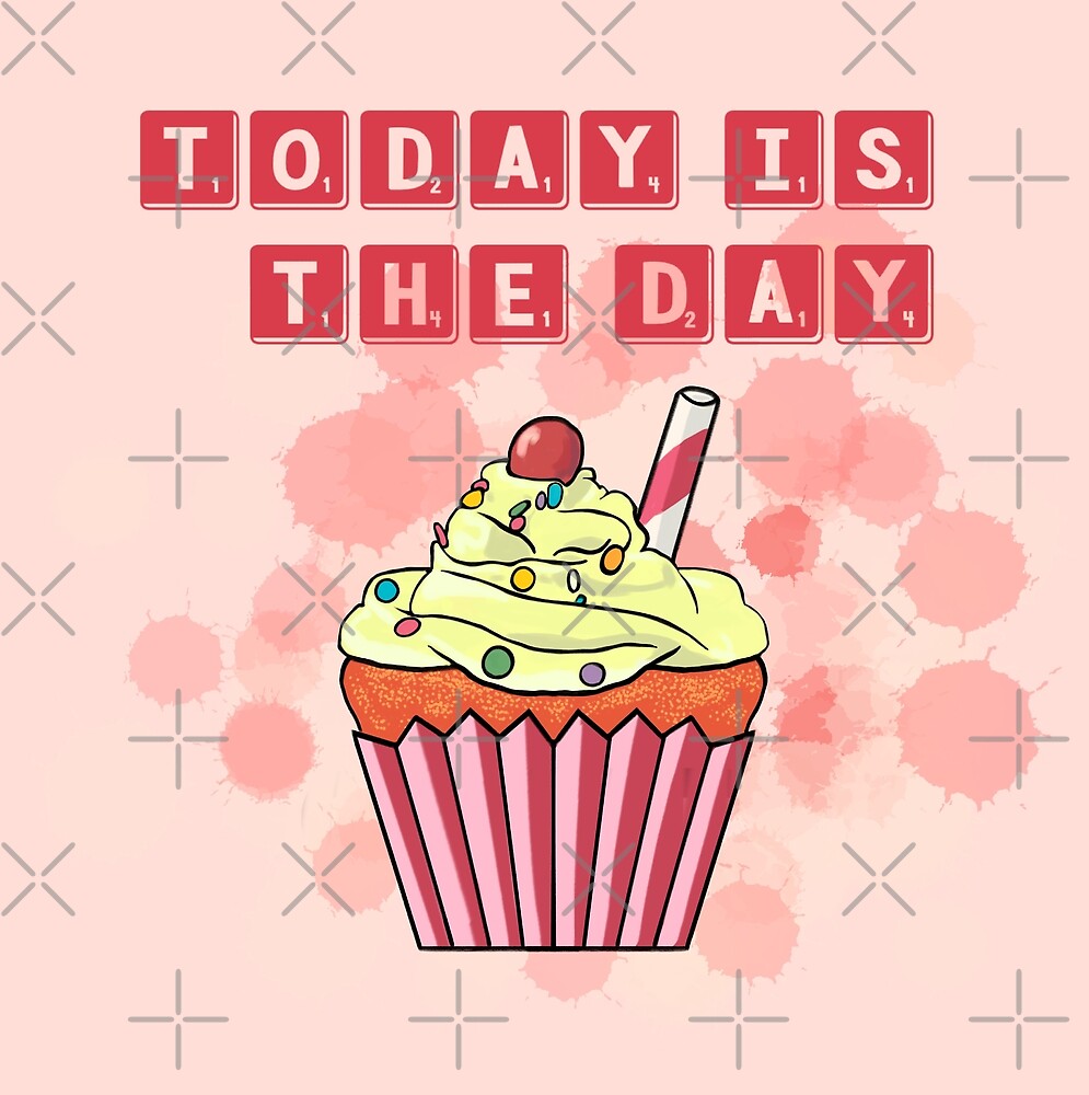 "Cupcake quote today is the day" by MimieTrouvetou Redbubble