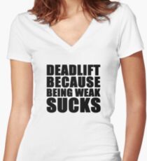 Deadlift because being weak sucks Women's Fitted V-Neck T-Shirt