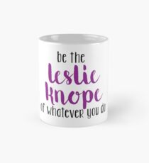 Sei der Leslie Knope von was auch immer du tust Tasse (Standard)