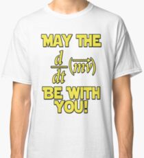 May The Force Be With You! Physics Geek Classic T-Shirt
