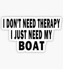 I Don't Need Therapy. I Just Need My Boat Sticker