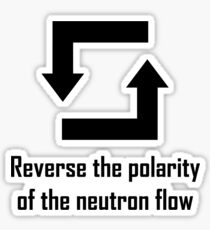 Reverse the Polarity of the Neutron Flow Sticker