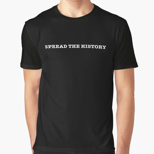 Spread the History Graphic T-Shirt