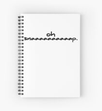 Oh snaaaaaaaaaap. Spiral Notebook