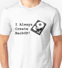 I always create BackUp! Unisex T-Shirt